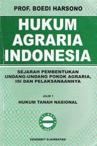 Hukum agraria Indonesia : sejarah pembentukan undang-undang pokok agraria, isi dan pelaksanaannya jilid 1