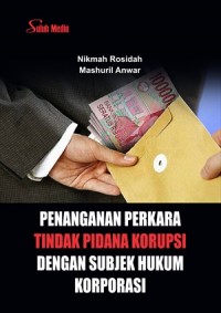 Penanganan perkara tindak pidana korupsi dengan subjek hukum korporasi