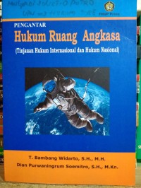 Pengantar hukum ruang angkasa : tinjauan hukum internasional dan hukum nasional