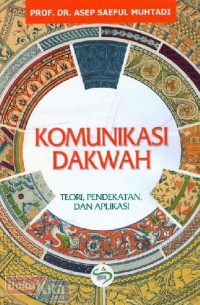 Komunikasi dakwah : teori, pendekatan, dan aplikasi