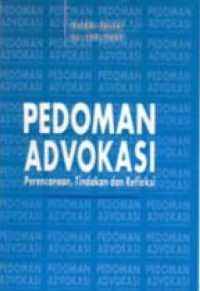Buku pedoman advokasi : kerangka kerja untuk perencanaan, bertindak, dan refleksi
