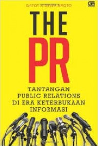 The PR : tantangan public relations pada era keterbukaan informasi