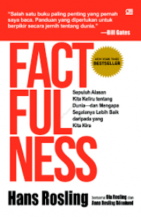 Fact fulness : sepuluh alasan kita keliru tentang dunia dan mengapa segalanya lebih baik daripada yang kita kira