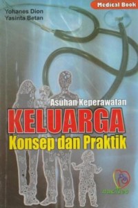 Asuhan keperawatan keluarga : konsep dan praktik