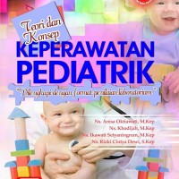 Teori dan konsep keperawatan pediatrik : dilengkapi dengan format penilaian laboratorium
