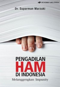 Pengadilan HAM di Indonesia : melanggengkan impunity