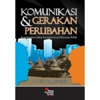 Komunikasi dan gerakan perubahan : kemajemukan dalam konstelasi sosial, ekonomi, politik