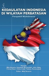 Kedaulatan Indonesia di wilayah perbatasan : perspektif multidimensi