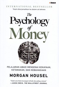 The psychology of money : pelajaran abadi mengenai kekayaan, ketamakan dan kebahagiaan
