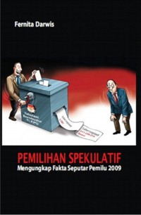 Pemilihan spekulatif : mengungkap fakta seputar pemilu 2009