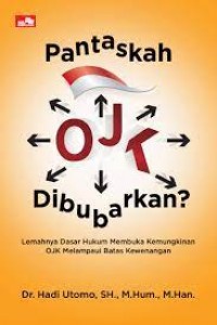 Pantaskah OJK dibubarkan? : lemahnya dasar hukum membuka kemungkinan OJK melampaui batas kewenangan