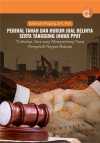 Perihal tanah dan hukum jual belinya serta tanggung jawab PPAT terhadap akta yang mengandung cacat perspektif negara hukum