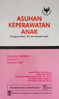 Asuhan keperawatan anak : diagnosis NANDA-I, hasil NOC, tindakan NIC : gangguan mata, THT, dan penyakit tropis