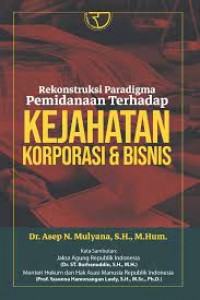 Rekonstruksi paradigma pemidanaan terhadap kejahatan korporasi dan bisnis