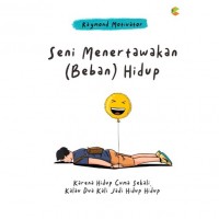 Seni menertawakan (beban) hidup: karena hidup cuma sekali, kalau dua kali jadi hidup hidup