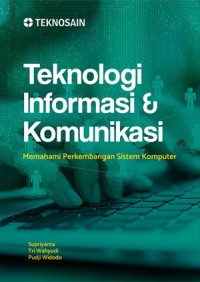 Teknologi informasi dan komunikasi : memahami perkembangan sistem komputer