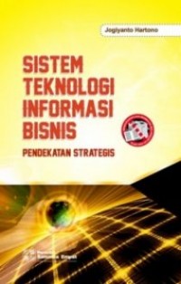 Sistem teknologi informasi bisnis  : pendekatan strategis
