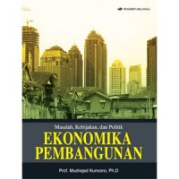 Masalah, kebijakan, dan politik ekonomika pembangunan