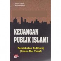 Keuangan publik Islami : pendekatan Al-Kharaj (Imam Abu Yusuf)