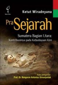 Prasejarah : Sumatera bagian utara  : kontribusinya pada kebudayaan kini