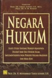 Negara hukum : suatu studi tentang prinsip-prinsipnya dilihat dari segi hukum islam, implementasinya pada periode negara madinah dan masa kini