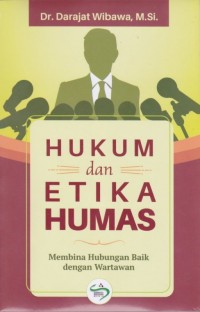 Hukum dan etika humas : membina hubungan baik dengan wartawan