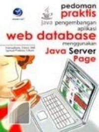 Pedoman praktis : pengembangan aplikasi web database menggunakan java server page