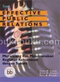 Effective public relations : merancang dan melaksanakan kegiatan kehumasan dengan sukses, Ed. 8